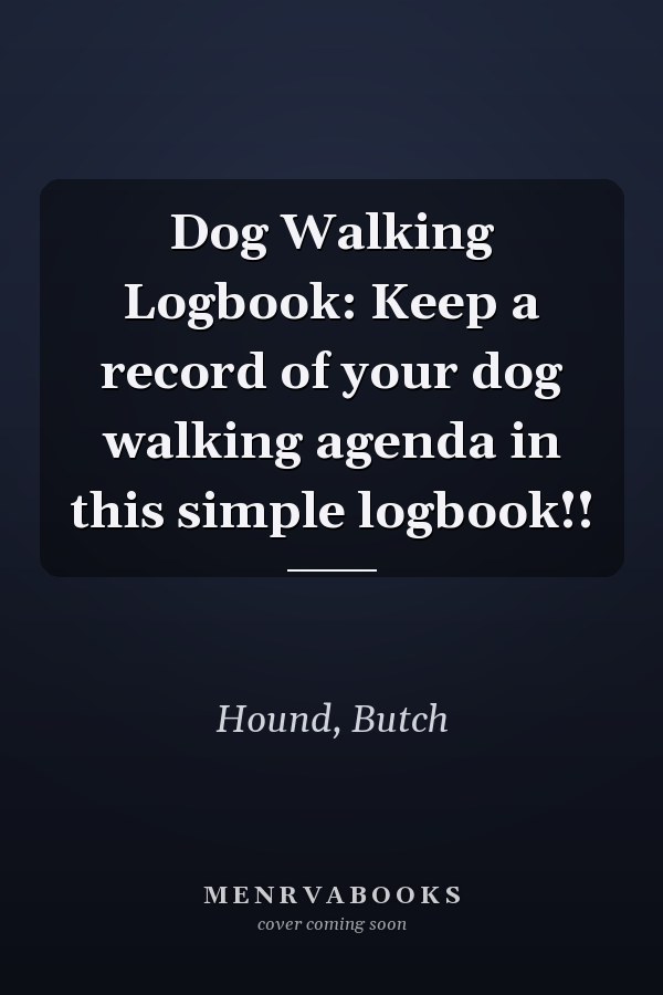 Dog Walking Logbook: Keep a record of your dog walking agenda in this simple logbook!!