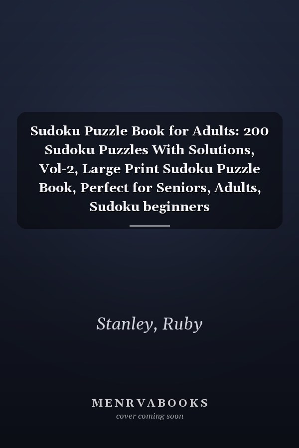 Sudoku Puzzle Book for Adults: 200 Sudoku Puzzles With Solutions, Vol-2, Large Print Sudoku Puzzle Book, Perfect for Seniors, Adults, Sudoku beginners