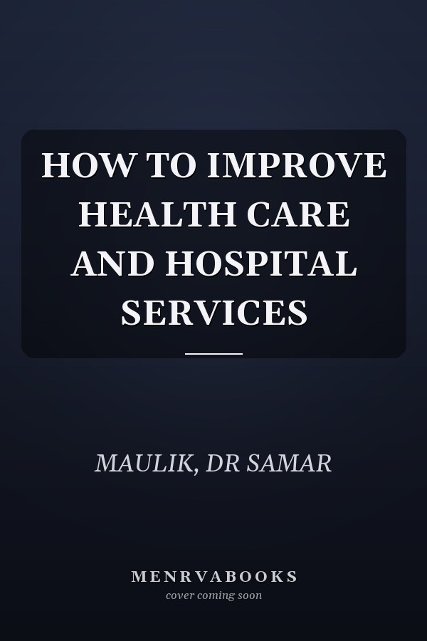 HOW TO IMPROVE HEALTH CARE AND HOSPITAL SERVICES
