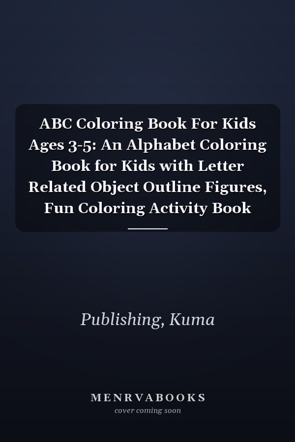 ABC Coloring Book For Kids Ages 3-5: An Alphabet Coloring Book for Kids with Letter Related Object Outline Figures, Fun Coloring Activity Book