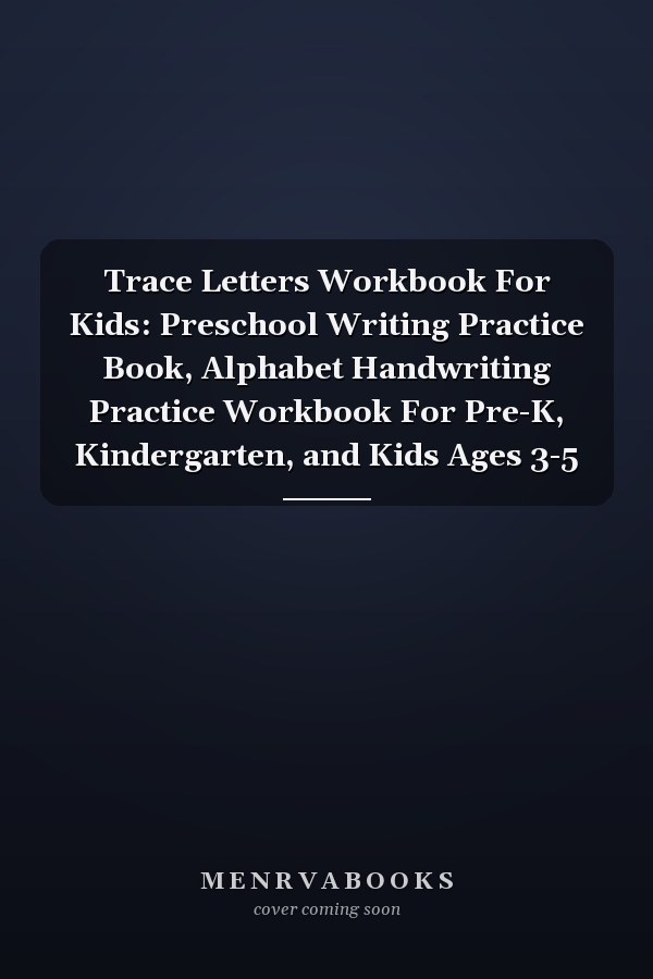 Trace Letters Workbook For Kids: Preschool Writing Practice Book, Alphabet Handwriting Practice Workbook For Pre-K, Kindergarten, and Kids Ages 3-5