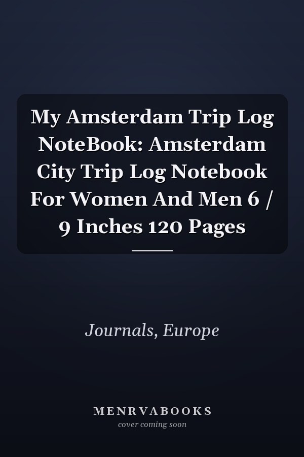 My Amsterdam Trip Log NoteBook: Amsterdam City Trip Log Notebook For Women And Men 6 / 9 Inches 120 Pages