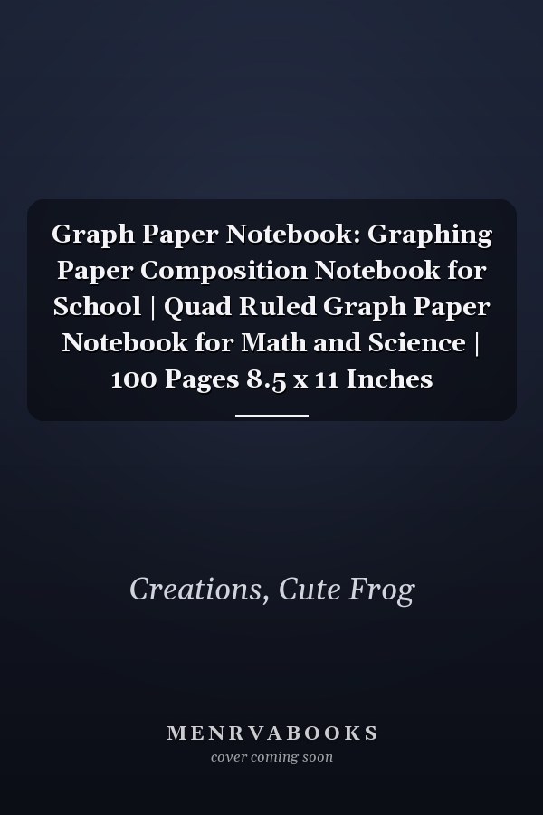 Graph Paper Notebook: Graphing Paper Composition Notebook for School | Quad Ruled Graph Paper Notebook for Math and Science | 100 Pages 8.5 x 11 Inches