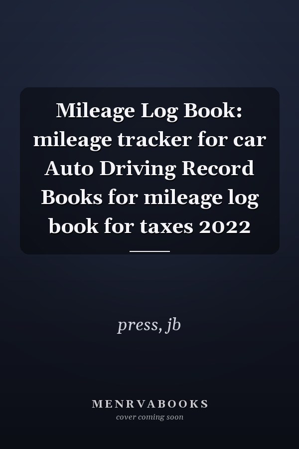Mileage Log Book: mileage tracker for car Auto Driving Record Books for mileage log book for taxes 2022