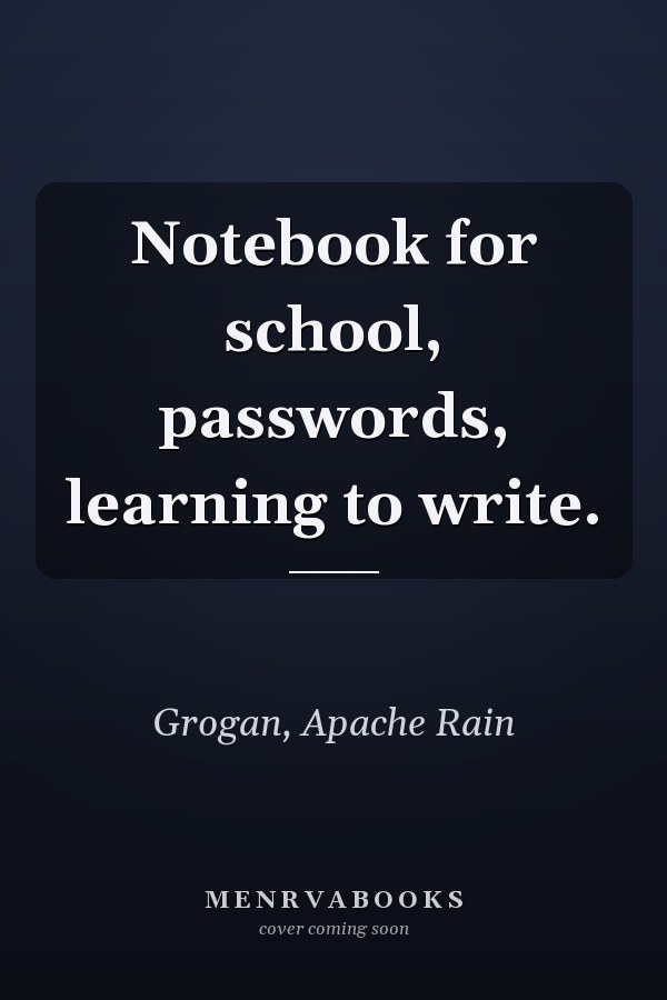 Notebook for school, passwords, learning to write.