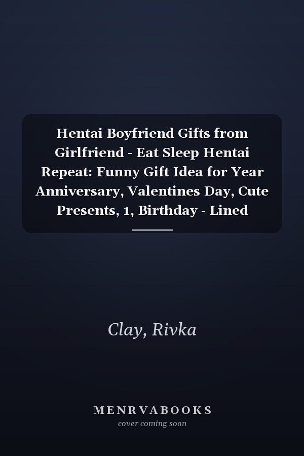 Hentai Boyfriend Gifts from Girlfriend - Eat Sleep Hentai Repeat: Funny Gift Idea for Year Anniversary, Valentines Day, Cute Presents, 1, Birthday - Lined Journal Notebook Planner,Budget