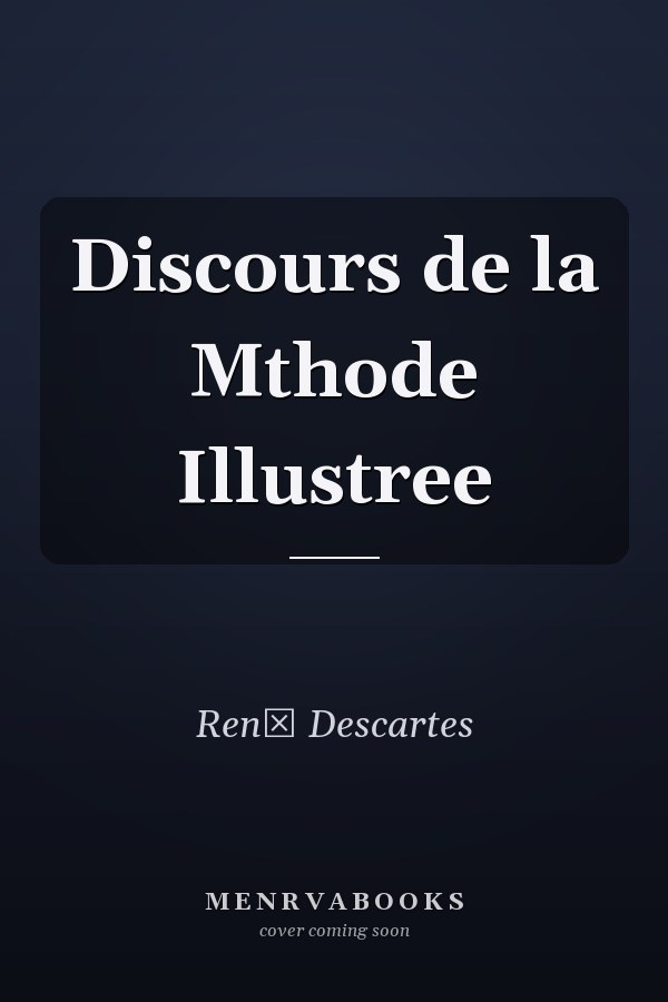 Discours de la Mthode Illustree
