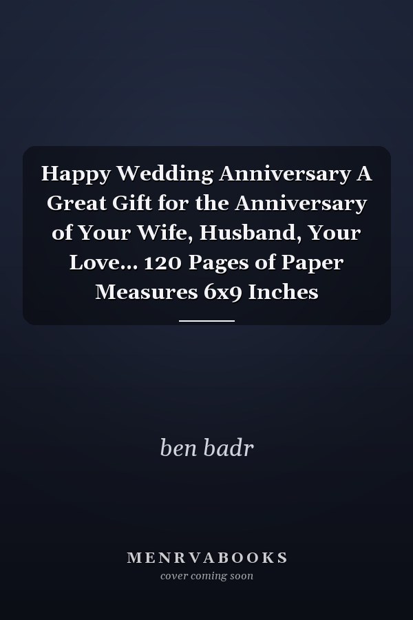 Happy Wedding Anniversary A Great Gift for the Anniversary of Your Wife, Husband, Your Love... 120 Pages of Paper Measures 6x9 Inches