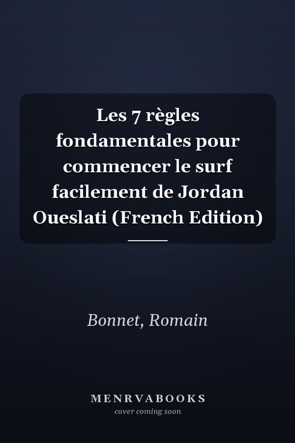 Les 7 règles fondamentales pour commencer le surf facilement de Jordan Oueslati (French Edition)