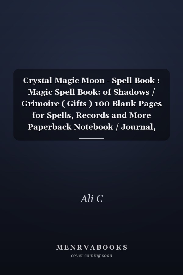 Crystal Magic Moon - Spell Book : Magic Spell Book: of Shadows / Grimoire ( Gifts ) 100 Blank Pages for Spells, Records and More Paperback Notebook / Journal, Large 8. 5 X 11, (Magick Gifts)