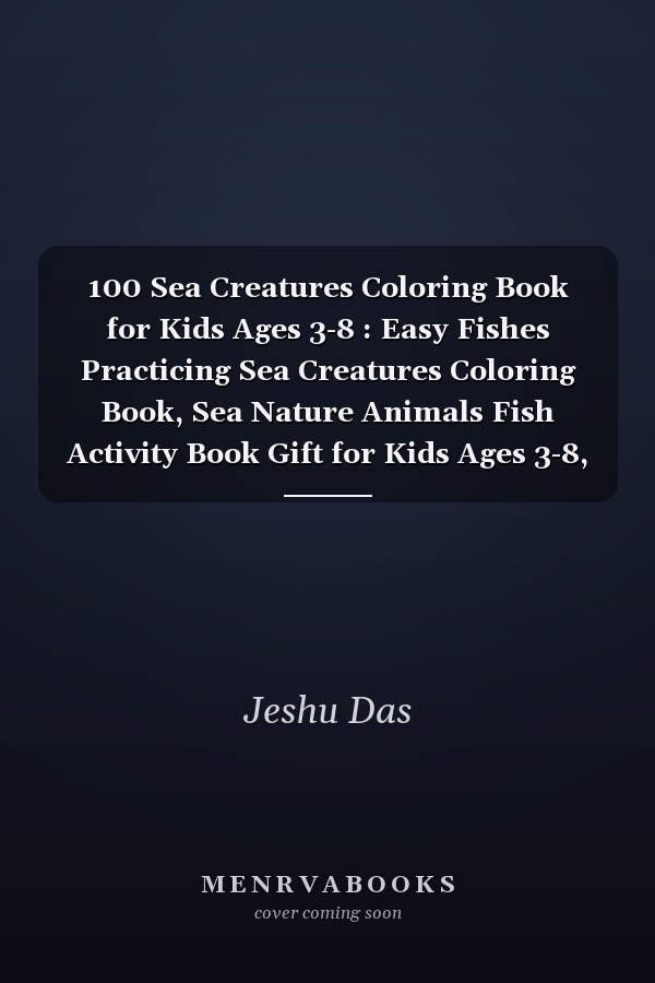 100 Sea Creatures Coloring Book for Kids Ages 3-8 : Easy Fishes Practicing Sea Creatures Coloring Book, Sea Nature Animals Fish Activity Book Gift for Kids Ages 3-8, Amazing Ocean Animals Sea Creatures Coloring Book for Kids Ages 3-8