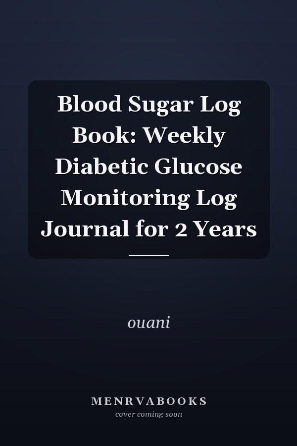 Blood Sugar Log Book: Weekly Diabetic Glucose Monitoring Log Journal for 2 Years