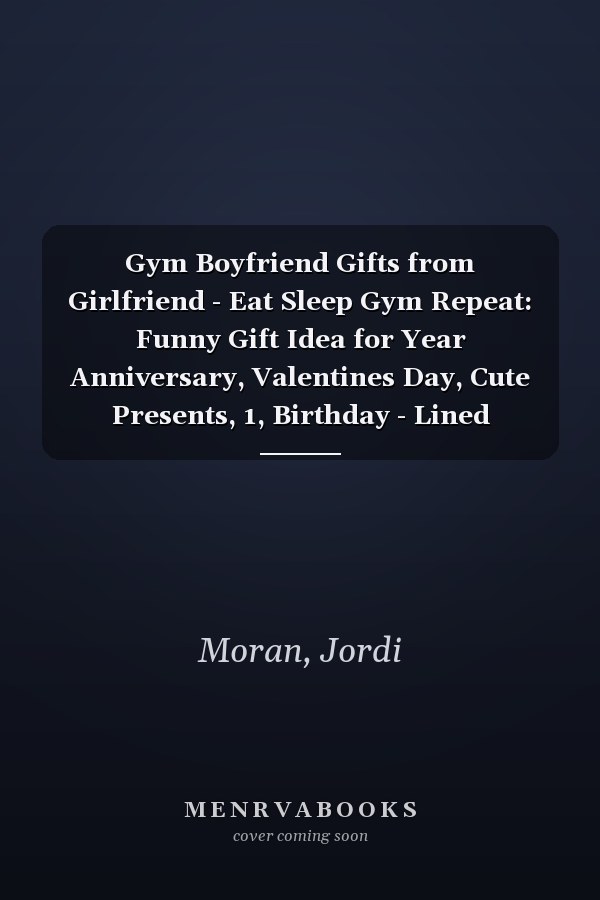 Gym Boyfriend Gifts from Girlfriend - Eat Sleep Gym Repeat: Funny Gift Idea for Year Anniversary, Valentines Day, Cute Presents, 1, Birthday - Lined Journal Notebook Planner,Budget
