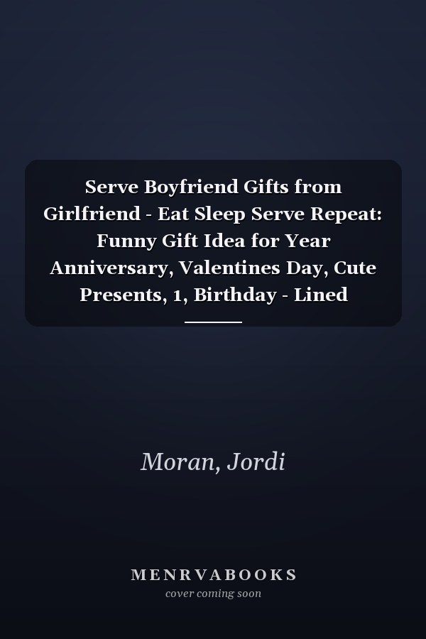 Serve Boyfriend Gifts from Girlfriend - Eat Sleep Serve Repeat: Funny Gift Idea for Year Anniversary, Valentines Day, Cute Presents, 1, Birthday - Lined Journal Notebook Planner,Budget