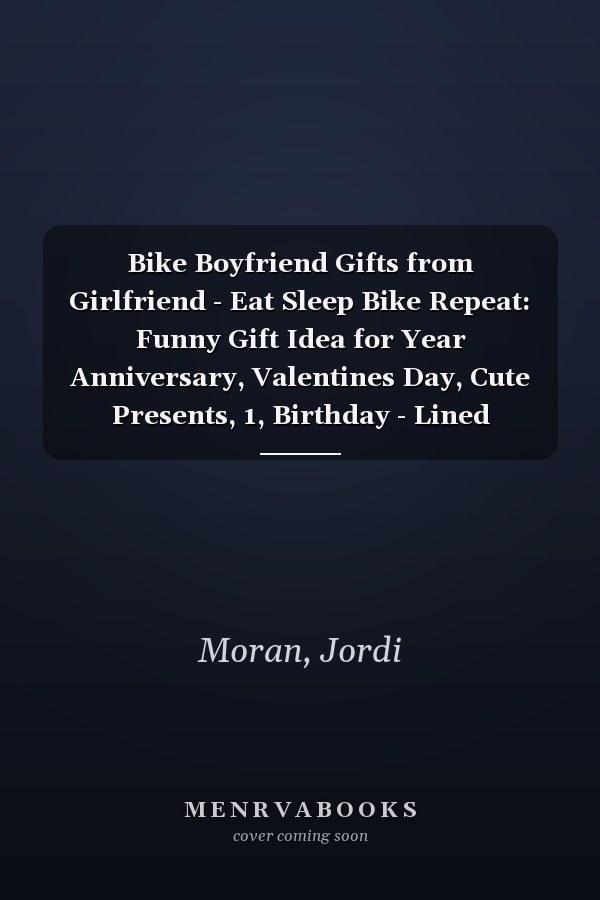 Bike Boyfriend Gifts from Girlfriend - Eat Sleep Bike Repeat: Funny Gift Idea for Year Anniversary, Valentines Day, Cute Presents, 1, Birthday - Lined Journal Notebook Planner,Budget