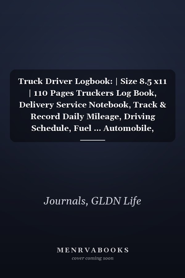 Truck Driver Logbook: | Size 8.5 x11 | 110 Pages Truckers Log Book, Delivery Service Notebook, Track & Record Daily Mileage, Driving Schedule, Fuel ...  Automobile, drivers journal time-saving