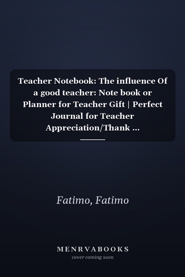 Teacher Notebook: The influence Of a good teacher: Note book or Planner for Teacher Gift | Perfect Journal for Teacher Appreciation/Thank ... (Paraprofessional Notebooks for Teachers)