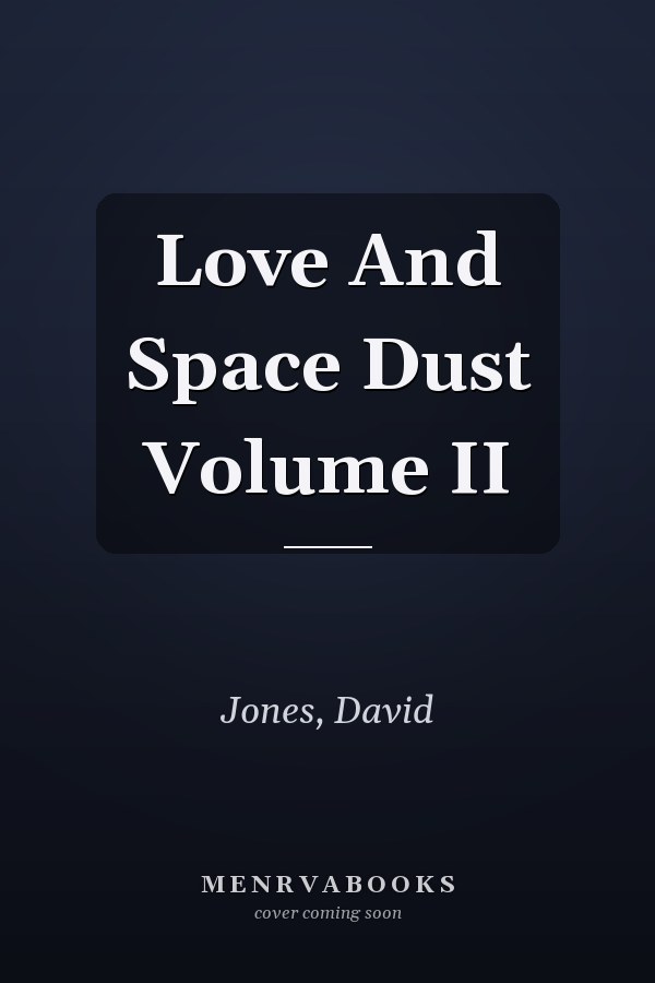 Love And Space Dust Volume II