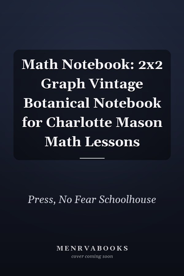 Math Notebook: 2x2 Graph Vintage Botanical Notebook for Charlotte Mason Math Lessons