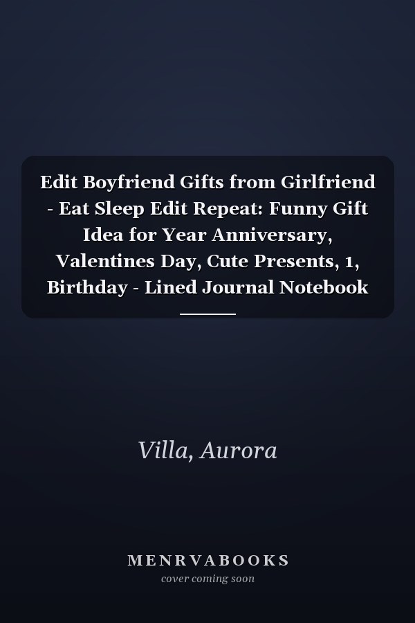 Edit Boyfriend Gifts from Girlfriend - Eat Sleep Edit Repeat: Funny Gift Idea for Year Anniversary, Valentines Day, Cute Presents, 1, Birthday - Lined Journal Notebook Planner,Budget