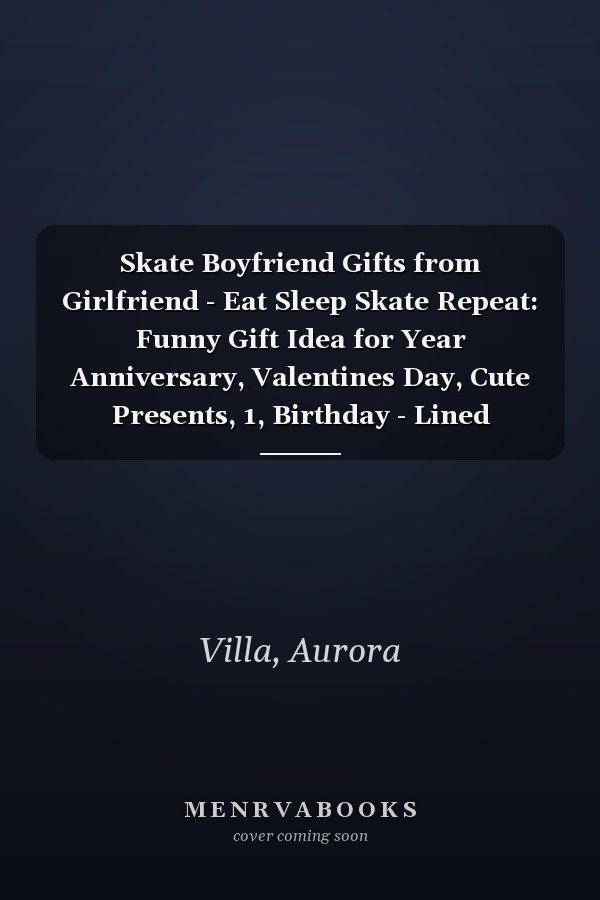 Skate Boyfriend Gifts from Girlfriend - Eat Sleep Skate Repeat: Funny Gift Idea for Year Anniversary, Valentines Day, Cute Presents, 1, Birthday - Lined Journal Notebook Planner,Budget