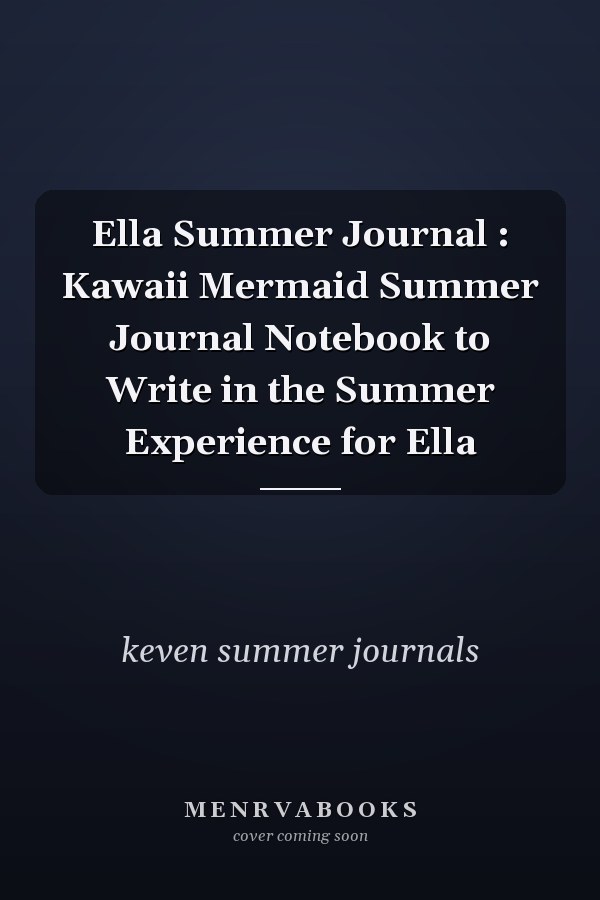 Ella Summer Journal : Kawaii Mermaid Summer Journal Notebook to Write in the Summer Experience for Ella