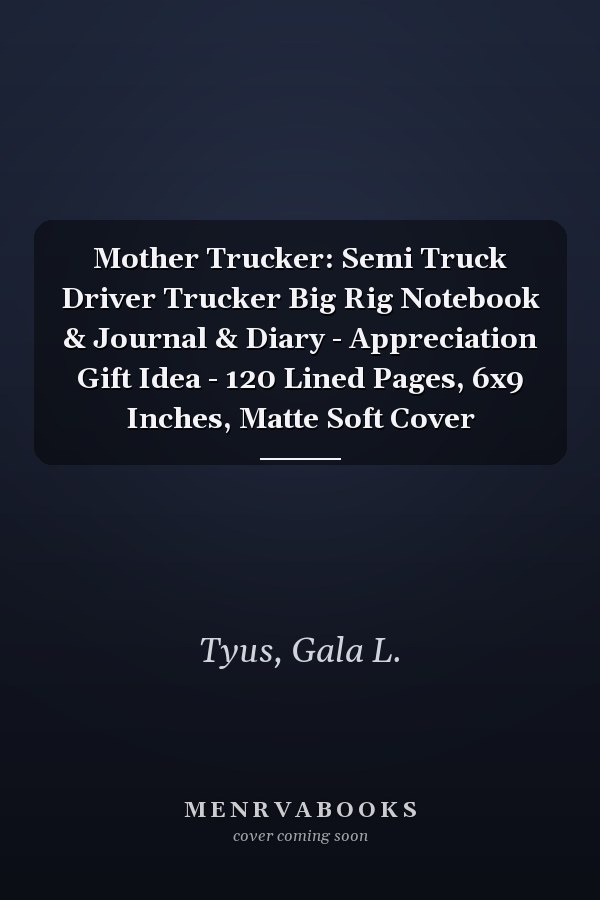 Mother Trucker: Semi Truck Driver Trucker Big Rig Notebook & Journal & Diary - Appreciation Gift Idea - 120 Lined Pages, 6x9 Inches, Matte Soft Cover