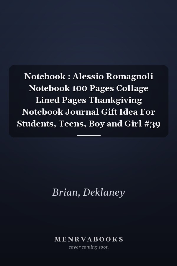 Notebook : Alessio Romagnoli Notebook 100 Pages Collage Lined Pages Thankgiving Notebook Journal Gift Idea For Students, Teens, Boy and Girl #39