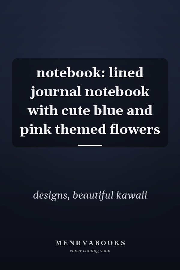 notebook: lined journal notebook with cute blue and pink themed flowers