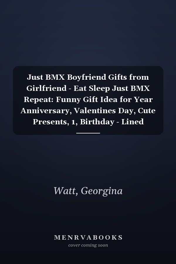 Just BMX Boyfriend Gifts from Girlfriend - Eat Sleep Just BMX Repeat: Funny Gift Idea for Year Anniversary, Valentines Day, Cute Presents, 1, Birthday - Lined Journal Notebook Planner,Budget