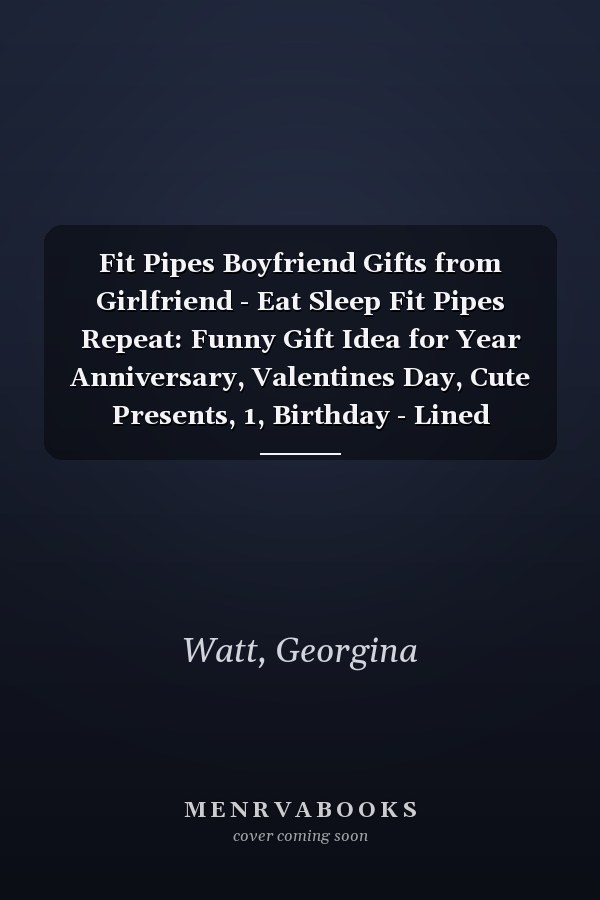 Fit Pipes Boyfriend Gifts from Girlfriend - Eat Sleep Fit Pipes Repeat: Funny Gift Idea for Year Anniversary, Valentines Day, Cute Presents, 1, Birthday - Lined Journal Notebook Planner,Budget