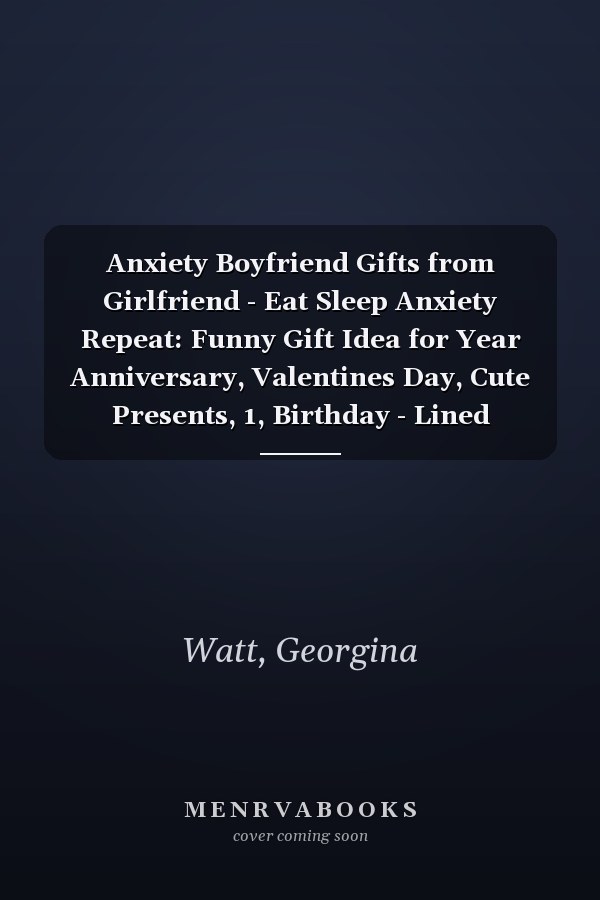 Anxiety Boyfriend Gifts from Girlfriend - Eat Sleep Anxiety Repeat: Funny Gift Idea for Year Anniversary, Valentines Day, Cute Presents, 1, Birthday - Lined Journal Notebook Planner,Budget