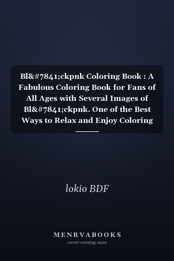 Blạckpnk Coloring Book : A Fabulous Coloring Book for Fans of All Ages with Several Images of Blạckpnk. One of the Best Ways to Relax and Enjoy Coloring Fun