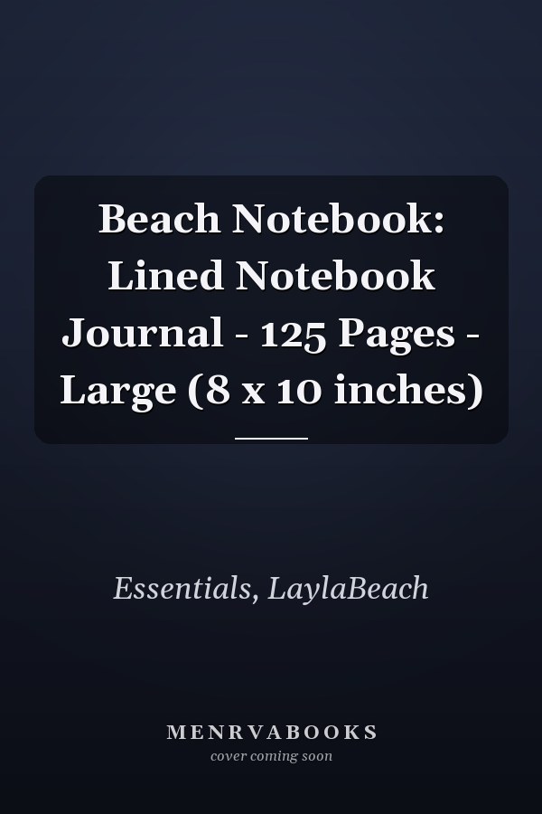 Beach Notebook: Lined Notebook Journal - 125 Pages - Large (8 x 10 inches)