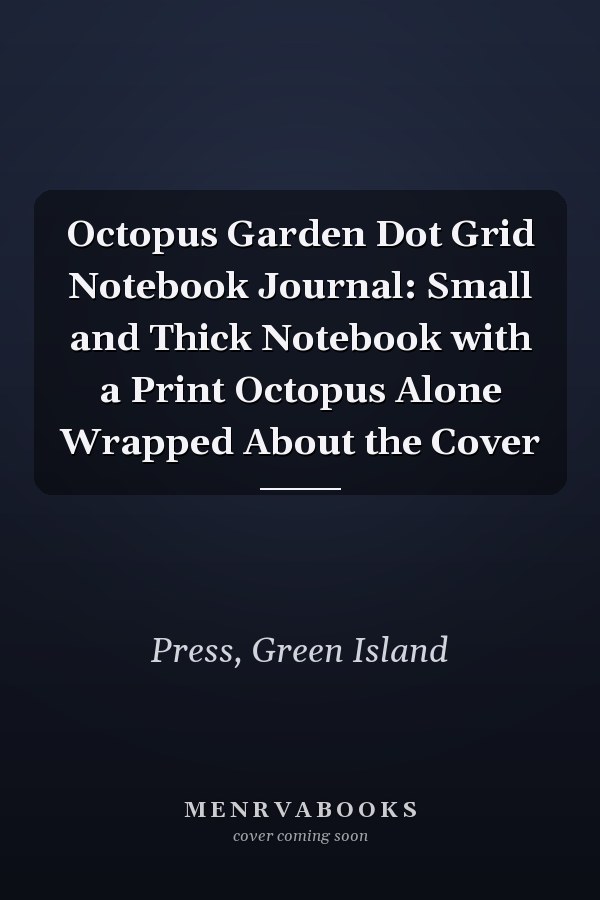Octopus Garden Dot Grid Notebook Journal: Small and Thick Notebook with a Print Octopus Alone Wrapped About the Cover