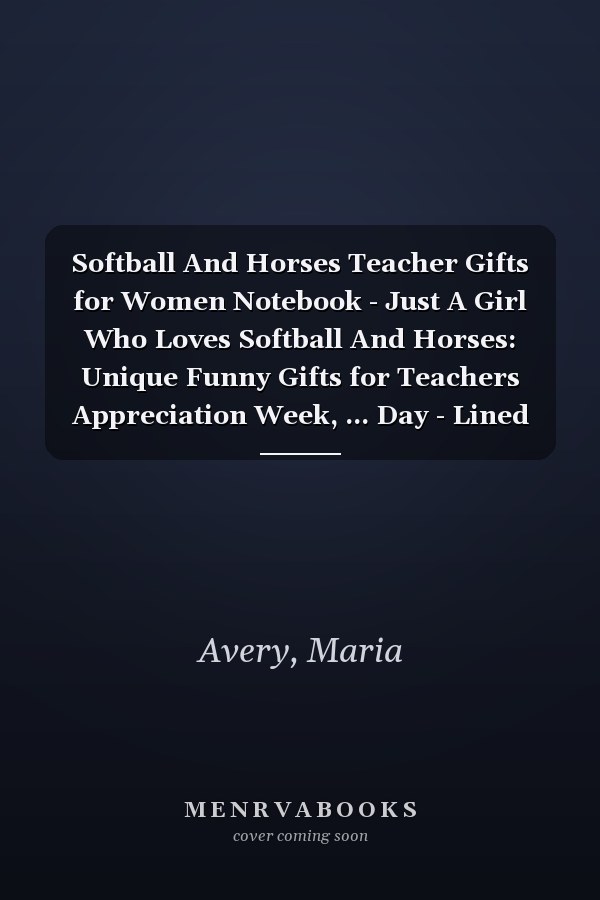 Softball And Horses Teacher Gifts for Women Notebook - Just A Girl Who Loves Softball And Horses: Unique Funny Gifts for Teachers Appreciation Week, ... Day - Lined Journal Planner,Do It All