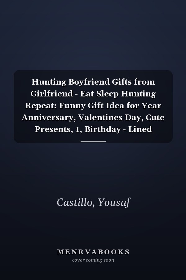 Hunting Boyfriend Gifts from Girlfriend - Eat Sleep Hunting Repeat: Funny Gift Idea for Year Anniversary, Valentines Day, Cute Presents, 1, Birthday - Lined Journal Notebook Planner,Budget