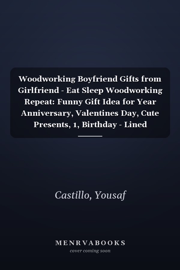 Woodworking Boyfriend Gifts from Girlfriend - Eat Sleep Woodworking Repeat: Funny Gift Idea for Year Anniversary, Valentines Day, Cute Presents, 1, Birthday - Lined Journal Notebook Planner,Budget