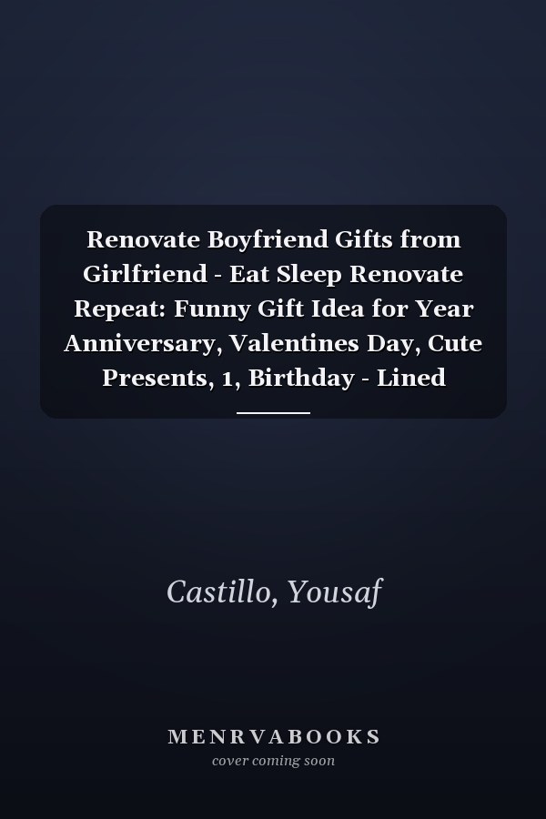 Renovate Boyfriend Gifts from Girlfriend - Eat Sleep Renovate Repeat: Funny Gift Idea for Year Anniversary, Valentines Day, Cute Presents, 1, Birthday - Lined Journal Notebook Planner,Budget