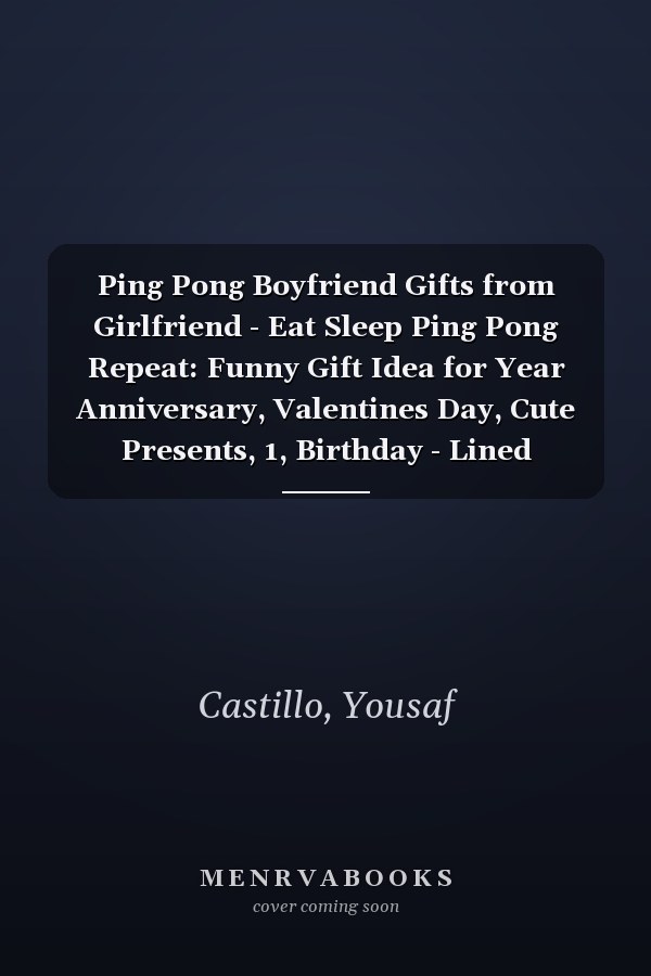 Ping Pong Boyfriend Gifts from Girlfriend - Eat Sleep Ping Pong Repeat: Funny Gift Idea for Year Anniversary, Valentines Day, Cute Presents, 1, Birthday - Lined Journal Notebook Planner,Budget