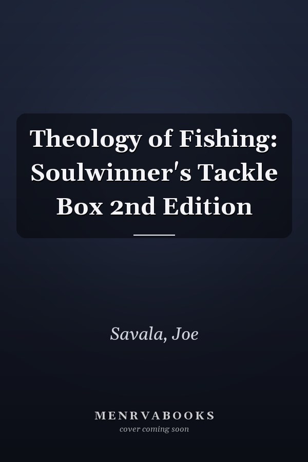 Theology of Fishing: Soulwinner's Tackle Box 2nd Edition