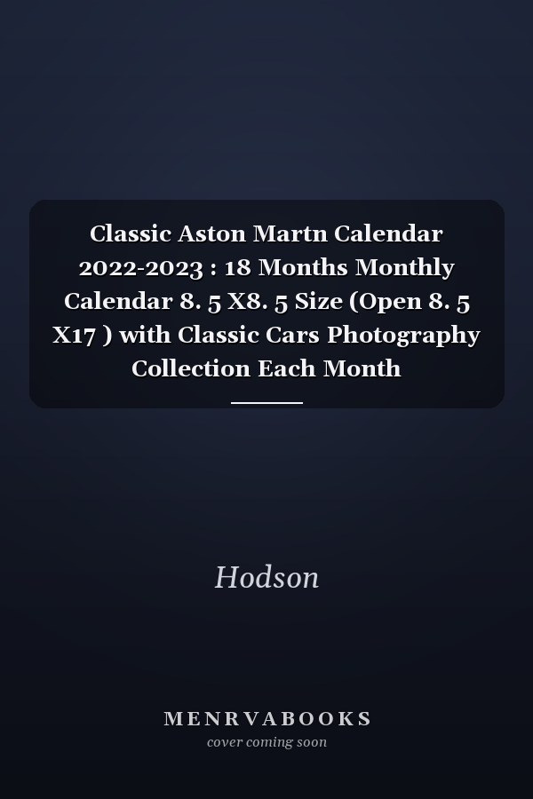 Classic Aston Martn Calendar 2022-2023 : 18 Months Monthly Calendar 8. 5 X8. 5 Size (Open 8. 5 X17 ) with Classic Cars Photography Collection Each Month