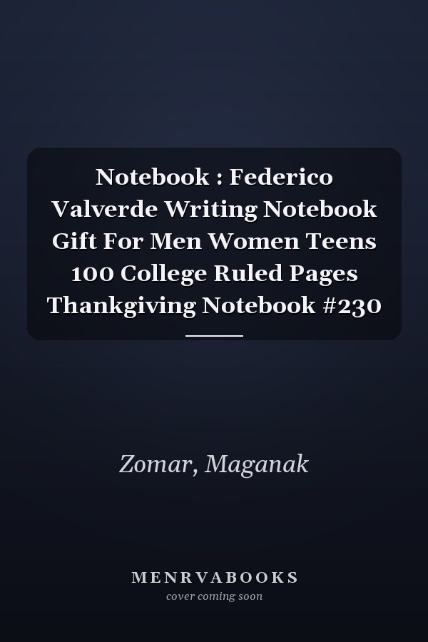 Notebook : Federico Valverde Writing Notebook Gift For Men Women Teens 100 College Ruled Pages Thankgiving Notebook #230