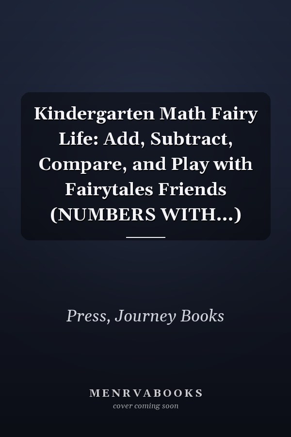 Kindergarten Math Fairy Life: Add, Subtract, Compare, and Play with Fairytales Friends (NUMBERS WITH...)