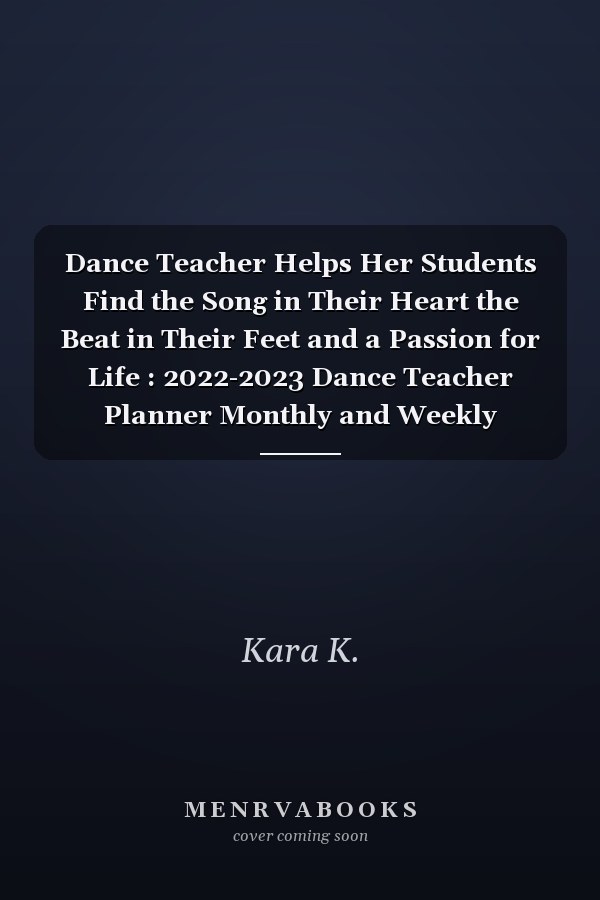 Dance Teacher Helps Her Students Find the Song in Their Heart the Beat in Their Feet and a Passion for Life : 2022-2023 Dance Teacher Planner Monthly and Weekly Calendar with Inspirational Quotes Dated Agenda Organizer (August 2022 - July 2023)