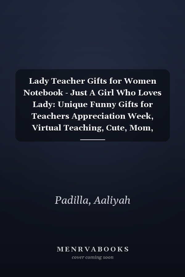 Lady Teacher Gifts for Women Notebook - Just A Girl Who Loves Lady: Unique Funny Gifts for Teachers Appreciation Week, Virtual Teaching, Cute, Mom, Valentines Day - Lined Journal Planner,Do It All