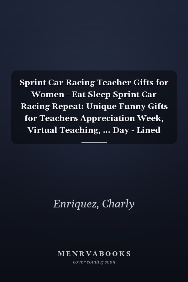 Sprint Car Racing Teacher Gifts for Women - Eat Sleep Sprint Car Racing Repeat: Unique Funny Gifts for Teachers Appreciation Week, Virtual Teaching, ... Day - Lined Journal Notebook Planner,Bill