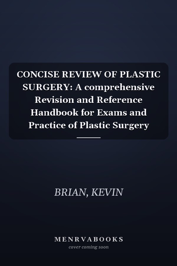 CONCISE REVIEW OF PLASTIC SURGERY: A comprehensive Revision and Reference Handbook for Exams and Practice of Plastic Surgery