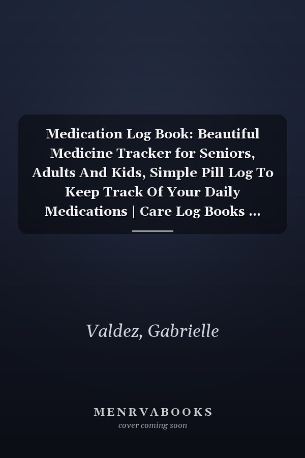 Medication Log Book: Beautiful Medicine Tracker for Seniors, Adults And Kids, Simple Pill Log To Keep Track Of Your Daily Medications | Care Log Books ... Monday to Sunday Medication Record Book.