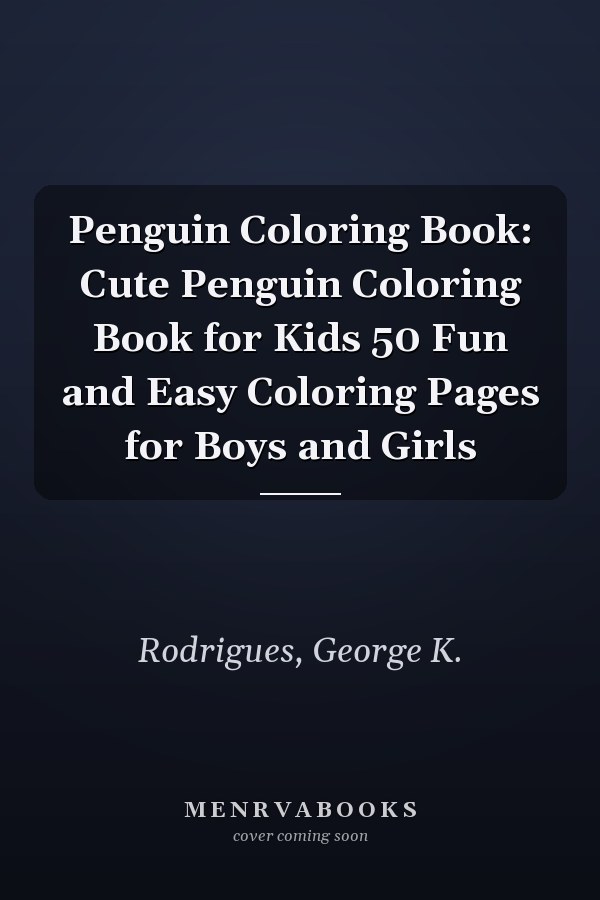Penguin Coloring Book: Cute Penguin Coloring Book for Kids 50 Fun and Easy Coloring Pages for Boys and Girls